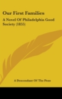 Our First Families : A Novel Of Philadelphia Good Society (1855) - Book