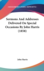 Sermons And Addresses Delivered On Special Occasions By John Harris (1858) - Book