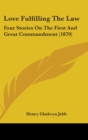 Love Fulfilling The Law : Four Stories On The First And Great Commandment (1870) - Book