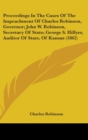 Proceedings In The Cases Of The Impeachment Of Charles Robinson, Governor; John W. Robinson, Secretary Of State; George S. Hillyer, Auditor Of State, Of Kansas (1862) - Book