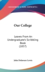 Our College : Leaves From An Undergraduate's Scribbling Book (1857) - Book