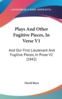 Plays And Other Fugitive Pieces, In Verse V1 : And Our First Lieutenant And Fugitive Pieces, In Prose V2 (1842) - Book