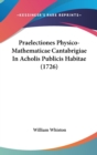 Praelectiones Physico-Mathematicae Cantabrigiae In Acholis Publicis Habitae (1726) - Book