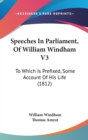 Speeches In Parliament, Of William Windham V3 : To Which Is Prefixed, Some Account Of His Life (1812) - Book