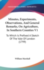 Minutes, Experiments, Observations, And General Remarks, On Agriculture, In Southern Counties V1 : To Which Is Prefixed A Sketch Of The Vale Of London (1799) - Book