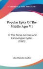 Popular Epics Of The Middle Ages V1 : Of The Norse-German And Carlovingian Cycles (1865) - Book