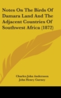 Notes On The Birds Of Damara Land And The Adjacent Countries Of Southwest Africa (1872) - Book