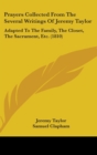 Prayers Collected From The Several Writings Of Jeremy Taylor : Adapted To The Family, The Closet, The Sacrament, Etc. (1810) - Book