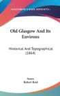 Old Glasgow And Its Environs : Historical And Topographical (1864) - Book