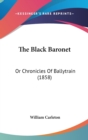 The Black Baronet : Or Chronicles Of Ballytrain (1858) - Book