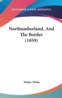 Northumberland, And The Border (1859) - Book