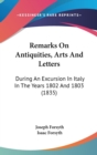 Remarks On Antiquities, Arts And Letters : During An Excursion In Italy In The Years 1802 And 1803 (1835) - Book