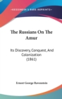 The Russians On The Amur : Its Discovery, Conquest, And Colonization (1861) - Book