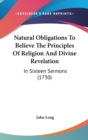 Natural Obligations To Believe The Principles Of Religion And Divine Revelation : In Sixteen Sermons (1730) - Book