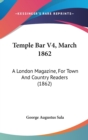 Temple Bar V4, March 1862 : A London Magazine, For Town And Country Readers (1862) - Book