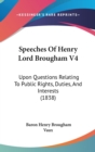 Speeches Of Henry Lord Brougham V4 : Upon Questions Relating To Public Rights, Duties, And Interests (1838) - Book