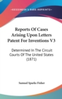 Reports Of Cases Arising Upon Letters Patent For Inventions V3 : Determined In The Circuit Courts Of The United States (1871) - Book