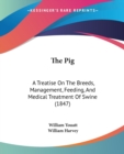 The Pig: A Treatise On The Breeds, Management, Feeding, And Medical Treatment Of Swine (1847) - Book