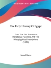 The Early History Of Egypt: From The Old Testament, Herodotus, Manetho, And The Hieroglyphical Inscriptions (1836) - Book