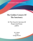 The Golden Censers Of The Sanctuary: Or The Church's Services Of Prayer And Praise (1847) - Book