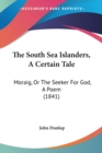The South Sea Islanders, A Certain Tale: Moraig, Or The Seeker For God, A Poem (1841) - Book