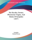 The Hecuba, Orestes, Phoenician Virgins, And Medea Of Euripides (1837) - Book