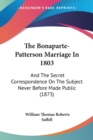 The Bonaparte-Patterson Marriage In 1803: And The Secret Correspondence On The Subject Never Before Made Public (1873) - Book