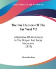 The Fur Hunters Of The Far West V2 : A Narrative Of Adventures In The Oregon And Rocky Mountains (1855) - Book