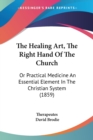 The Healing Art, The Right Hand Of The Church: Or Practical Medicine An Essential Element In The Christian System (1859) - Book