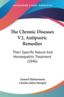 The Chronic Diseases V2, Antipsoric Remedies: Their Specific Nature And Homeopathic Treatment (1846) - Book
