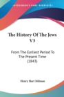 The History Of The Jews V3: From The Earliest Period To The Present Time (1843) - Book