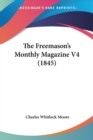 The Freemason's Monthly Magazine V4 (1845) - Book