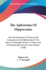 The Aphorisms Of Hippocrates: And The Sentences Of Celsus, With Explanations And References To The Most Considerable Writers In Physic And Philosophy, - Book