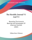 The Heraldic Journal V1 And V2: Recording The Armorial Bearings And Genealogies Of American Families (1865) - Book