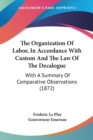 The Organization Of Labor, In Accordance With Custom And The Law Of The Decalogue: With A Summary Of Comparative Observations (1872) - Book