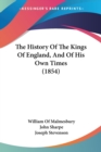 The History Of The Kings Of England, And Of His Own Times (1854) - Book
