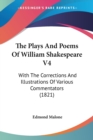 The Plays And Poems Of William Shakespeare V4: With The Corrections And Illustrations Of Various Commentators (1821) - Book