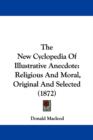 The New Cyclopedia Of Illustrative Anecdote: Religious And Moral, Original And Selected (1872) - Book