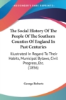 The Social History Of The People Of The Southern Counties Of England In Past Centuries: Illustrated In Regard To Their Habits, Municipal Bylaws, Civil - Book