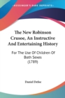 The New Robinson Crusoe, An Instructive And Entertaining History: For The Use Of Children Of Both Sexes (1789) - Book