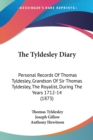 The Tyldesley Diary: Personal Records Of Thomas Tyldesley, Grandson Of Sir Thomas Tyldesley, The Royalist, During The Years 1712-14 (1873) - Book