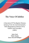 The Voice Of Jubilee: A Narrative Of The Baptist Mission, Jamaica, From Its Commencement, With Biographical Notices Of Its Fathers And Founders (1865) - Book