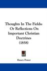 Thoughts In The Fields: Or Reflections On Important Christian Doctrines (1858) - Book