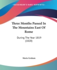 Three Months Passed In The Mountains East Of Rome: During The Year 1819 (1820) - Book