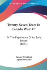 Twenty-Seven Years In Canada West V1 : Or The Experience Of An Early Settler (1853) - Book