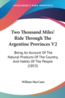 Two Thousand Miles' Ride Through The Argentine Provinces V2 : Being An Account Of The Natural Products Of The Country, And Habits Of The People (1853) - Book