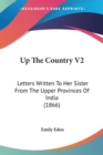 Up The Country V2: Letters Written To Her Sister From The Upper Provinces Of India (1866) - Book