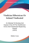 Vindiciae Hibernicae Or Ireland Vindicated: An Attempt To Develop And Expose A Few Of The Multifarious Errors And Falsehoods Respecting Ireland (1819) - Book