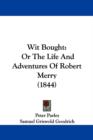 Wit Bought: Or The Life And Adventures Of Robert Merry (1844) - Book