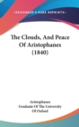 The Clouds, And Peace Of Aristophanes (1840) - Book